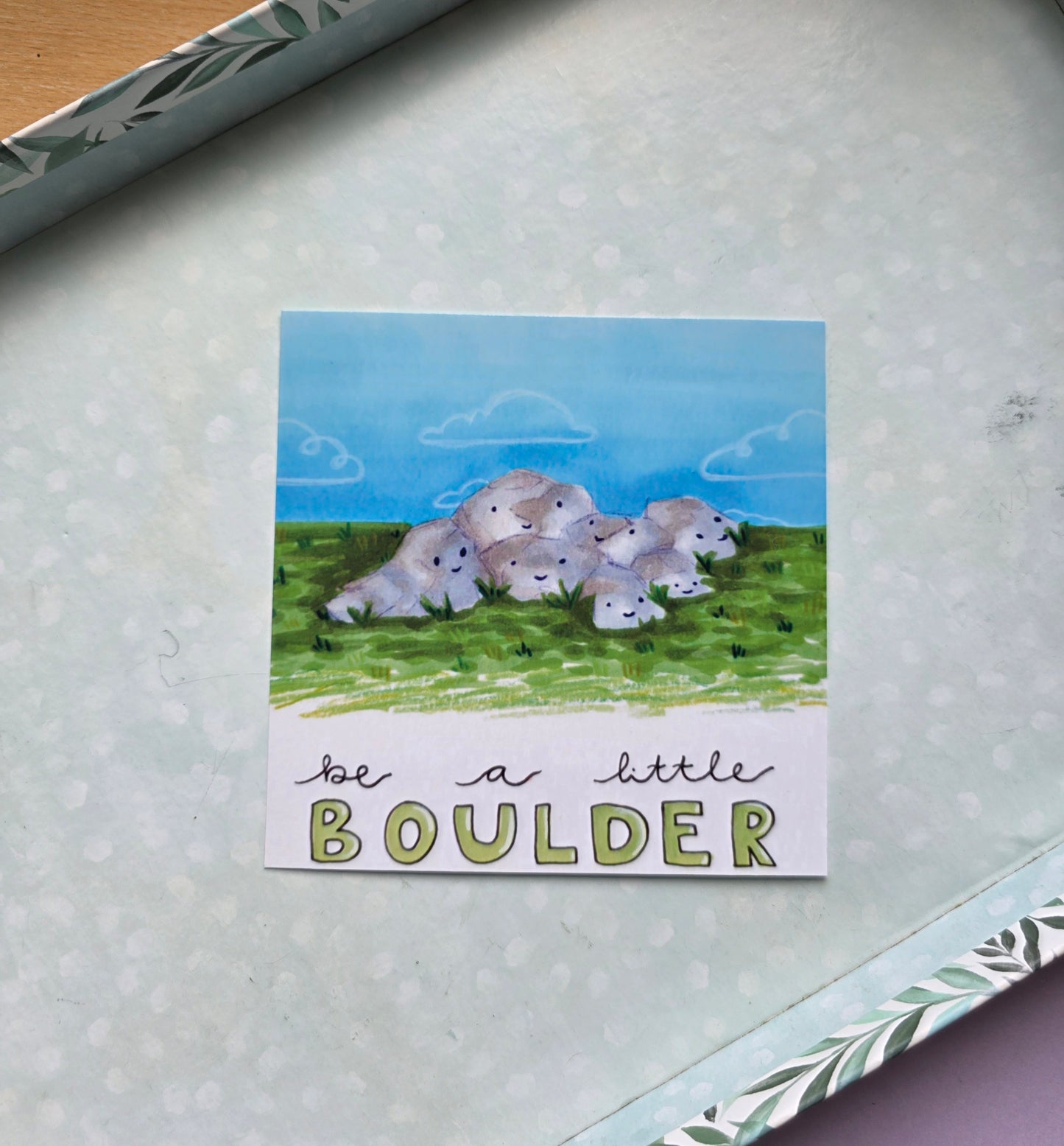 Be a Little Boulder - Mini Print