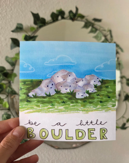 Be a Little Boulder - Mini Print
